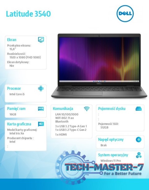 Notebook Latitude 3540 Win11Pro i5-1345U/16GB/512GB SSD/15.6' FHD/Intel Iris Xe/FgrPr/FHD Cam+IR/Mic/WLAN+BT/Backlit Kb/3C/3YPS Notebook Latitude 3540 Win11Pro i5-1345U/16GB/512GB SSD/15.6' FHD/Intel Iris Xe/FgrPr/FHD Cam+IR/Mic/WLAN+BT/Backlit Kb/3C/3YPS