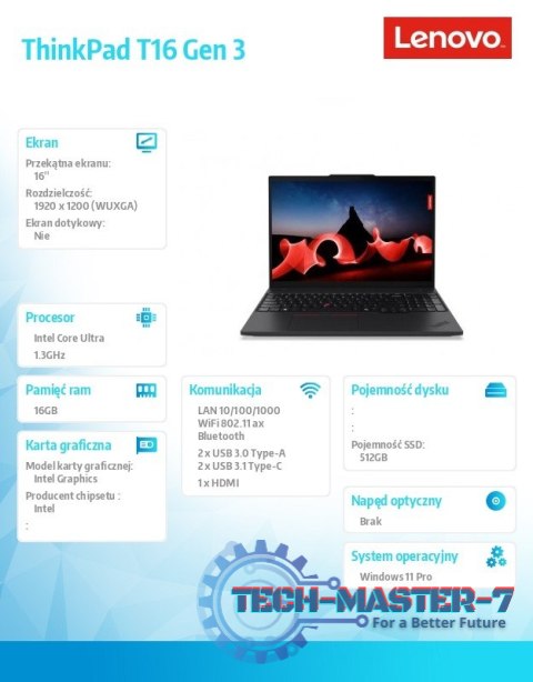 Notebook ThinkPad T16 G3 21MN007XPB W11Pro Ultra 5 125U/16GB/512GB/INT/16.0 WUXGA/Black/3YRS Premier Support + CO2 Offset Notebook ThinkPad T16 G3 21MN007XPB W11Pro Ultra 5 125U/16GB/512GB/INT/16.0 WUXGA/Black/3YRS Premier Support + CO2 Offset