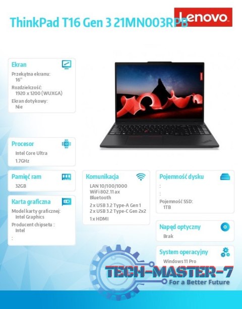 Notebook ThinkPad T16 G3 21MN003RPB W11Pro Ultra 7 155U/32GB/1TB/INT/16.0 WUXGA/Black/3YRS Premier Support + CO2 Offset Notebook ThinkPad T16 G3 21MN003RPB W11Pro Ultra 7 155U/32GB/1TB/INT/16.0 WUXGA/Black/3YRS Premier Support + CO2 Offset