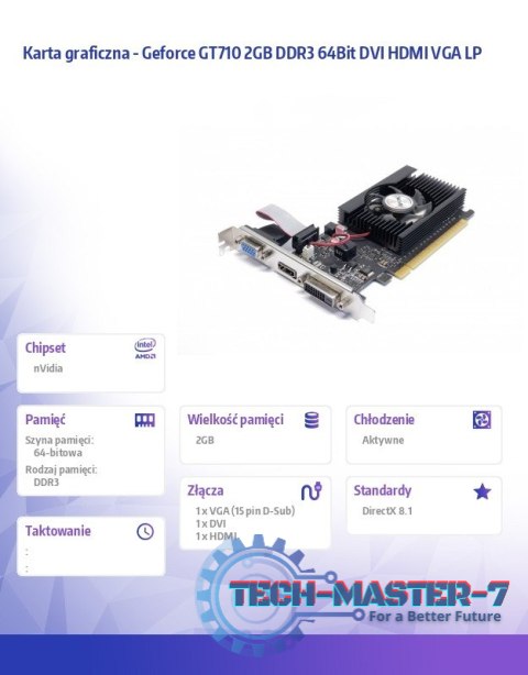 Karta graficzna - Geforce GT710 2GB DDR3 64Bit DVI HDMI VGA LP Karta graficzna - Geforce GT710 2GB DDR3 64Bit DVI HDMI VGA LP